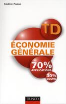 Couverture du livre « TD économie générale ; 70% apllications, 30% cours » de Frederic Poulon aux éditions Dunod