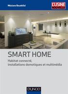 Couverture du livre « Smart home ; habitat connecté, installations domotiques et multimédia » de Meziane Boudellal aux éditions Dunod