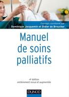 Couverture du livre « Manuel de soins palliatifs ; clinique, psychologie, éthique (4e édition) » de Dominique Jacquemin et Didier De Broucker aux éditions Dunod