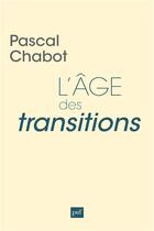 Couverture du livre « L'âge des transitions » de Pascal Chabot aux éditions Puf