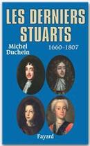 Couverture du livre « Les derniers Stuarts ; 1660-1807 » de Michel Duchein aux éditions Fayard