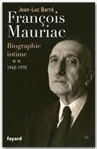 Couverture du livre « François Mauriac ; biographie intime Tome 2 ; 1940-1970 » de Jean-Luc Barre aux éditions Fayard