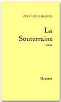 Couverture du livre « La souterraine » de Jean-Louis Backes aux éditions Grasset