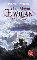 Couverture du livre « Les mondes d'Ewilan t.2 ; l'oeil d'Otolep » de Pierre Bottero aux éditions Le Livre De Poche