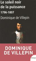 Couverture du livre « Le soleil noir de la puissance 1796-1807 » de Villepin Dominique D aux éditions Tempus/perrin