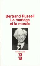 Couverture du livre « Le Mariage Et La Morale » de Bertrand Russell aux éditions 10/18