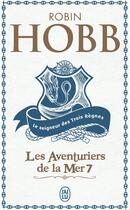 Couverture du livre « Les aventuriers de la mer Tome 7 ; le seigneur des trois règnes » de Robin Hobb aux éditions J'ai Lu