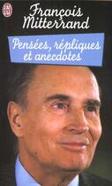 Couverture du livre « Pensees, repliques et anecdotes » de Francois Mitterrand aux éditions J'ai Lu