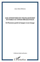 Couverture du livre « Les antonymes du français écrit et parlé au Congo-Brazzaville ; et l'homme parla la langue à son image » de Jean-Alexis Mfoutou aux éditions L'harmattan