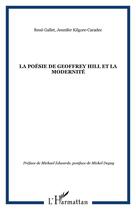 Couverture du livre « La poésie de Geoffrey Hill et la modernité » de Jennifer Kilgore-Caradec et Rene Gallet aux éditions Editions L'harmattan