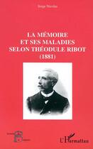 Couverture du livre « La memoire et ses maladies selon theodule ribot (1881) » de Serge Nicolas aux éditions Editions L'harmattan