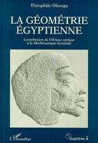 Couverture du livre « La géométrie égyptienne : Contribution de l'Afrique antique à la Mathématique mondiale » de Theophile Obenga aux éditions Editions L'harmattan