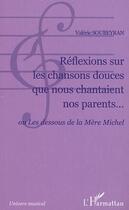 Couverture du livre « Reflexions sur les chansons douces que nous chantaient nos parents... - ou les dessous de la mere mi » de Valerie Soubeyran aux éditions Editions L'harmattan