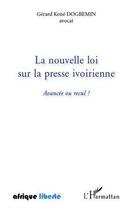 Couverture du livre « AFRIQUE LIBERTE : la nouvelle loi sur la presse ivoirienne ; avancée ou recul ? » de Gerard Kone Dogbemin aux éditions Editions L'harmattan