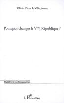 Couverture du livre « Pourquoi changer la Vème république ? » de Olivier Pinot De Villechenon aux éditions L'harmattan