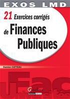 Couverture du livre « 21 exercices corrigés de finances publiques » de Damien Catteau aux éditions Gualino