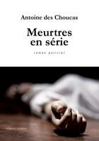 Couverture du livre « Meurtres en série » de Antoine Des Choucas aux éditions Amalthee