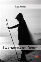 Couverture du livre « La vendetta de l'ombre » de Paul Dourret aux éditions Editions Du Net