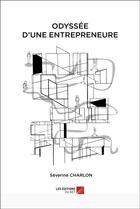 Couverture du livre « Odyssée d'une entrepreneure » de Severine Charlon aux éditions Editions Du Net