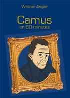 Couverture du livre « Camus en 60 minutes » de Walther Ziegler aux éditions Books On Demand