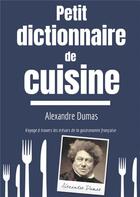 Couverture du livre « Petit dictionnaire de cuisine ; voyage à travers les trésors de la gastronomie française » de Alexandre Dumas aux éditions Books On Demand