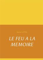 Couverture du livre « Le feu à la mémoire » de Karine Lottin aux éditions Books On Demand