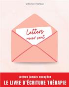 Couverture du livre « Letters never sent : Lettres jamais envoyées, la thérapie par l'écriture » de Fratelli Virginie aux éditions Books On Demand