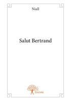 Couverture du livre « Salut Bertrand » de Niall aux éditions Editions Edilivre