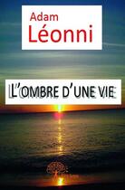 Couverture du livre « L'ombre d'une vie » de Adam Leonni aux éditions Edilivre