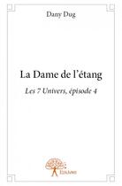 Couverture du livre « La dame de l'étang » de Dany Dug aux éditions Edilivre