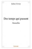 Couverture du livre « Des temps qui passent » de Julien Urvoy aux éditions Edilivre