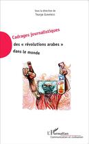 Couverture du livre « Cadrages journalistiques des révolutions arabes dans le monde » de Tourya Guaaybess aux éditions L'harmattan