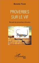 Couverture du livre « Proverbes sur le vif ; recueil de proverbes africains » de Bonota Toure aux éditions L'harmattan