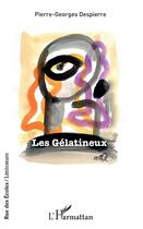 Couverture du livre « Les gélatineux » de Pierre-Georges Despierre aux éditions L'harmattan