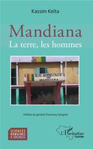 Couverture du livre « Mandiana ; la terre, les hommes » de Kassim Keita aux éditions L'harmattan