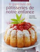 Couverture du livre « Le grand livre des pâtisseries de notre enfance ; 220 recettes faciles et gourmandes » de  aux éditions Atlas