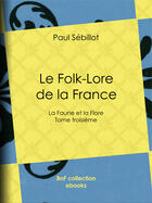 Couverture du livre « Le Folk-Lore de la France » de Paul Sebillot aux éditions Epagine