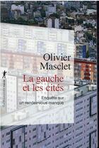 Couverture du livre « La gauche et les cités : enquête sur un rendez-vous manqué » de Olivier Masclet aux éditions La Decouverte