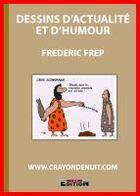 Couverture du livre « Dessins d'actualité et d'humour » de Frederic Frep aux éditions Inlibroveritas
