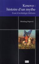 Couverture du livre « Kosovo : histoire d'un mythe ; essai d'archéologie littéraire » de Miodrag Popovic aux éditions Non Lieu