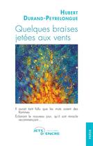 Couverture du livre « Quelques braises jetées aux vents » de Hubert Durand-Peyrelongue aux éditions Jets D'encre