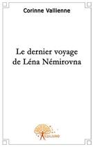 Couverture du livre « Le dernier voyage de Lena Némirovna » de Corinne Vallienne aux éditions Edilivre