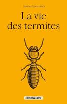 Couverture du livre « La vie des termites » de Maurice Maeterlinck aux éditions Hesse