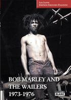 Couverture du livre « Bob Marley and the Wailers ; 1973-1976 » de Jeremie Kroubo Dagnini et Lee Jaffe aux éditions Le Camion Blanc