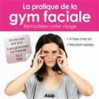 Couverture du livre « Gymnastique faciale : remodelez votre visage » de Godard Sophie aux éditions Editions Asap