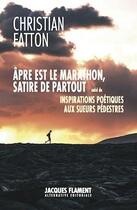 Couverture du livre « Âpre est le marathon, satire de partout : inspirations poétiques aux sueurs pédestres » de Christian Fatton aux éditions Jacques Flament