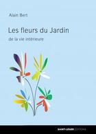 Couverture du livre « Les fleurs du jardin de la vie intérieure » de Alain Bert aux éditions Saint-leger