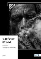 Couverture du livre « Ta présence me sauve » de Anne Bala Dianuaku aux éditions Nombre 7