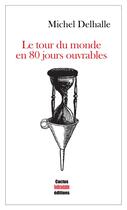 Couverture du livre « Le tour du monde en 80 jours ouvrables » de Michel Delhalle aux éditions Cactus Inebranlable