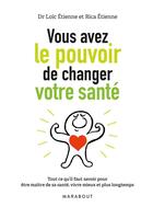 Couverture du livre « Vous avez le pouvoir de changer votre santé » de Rica Etienne et Loic Etienne aux éditions Marabout